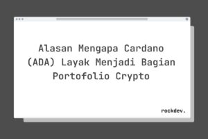 Alasan Mengapa Cardano (ADA) Layak Menjadi Bagian Portofolio Crypto