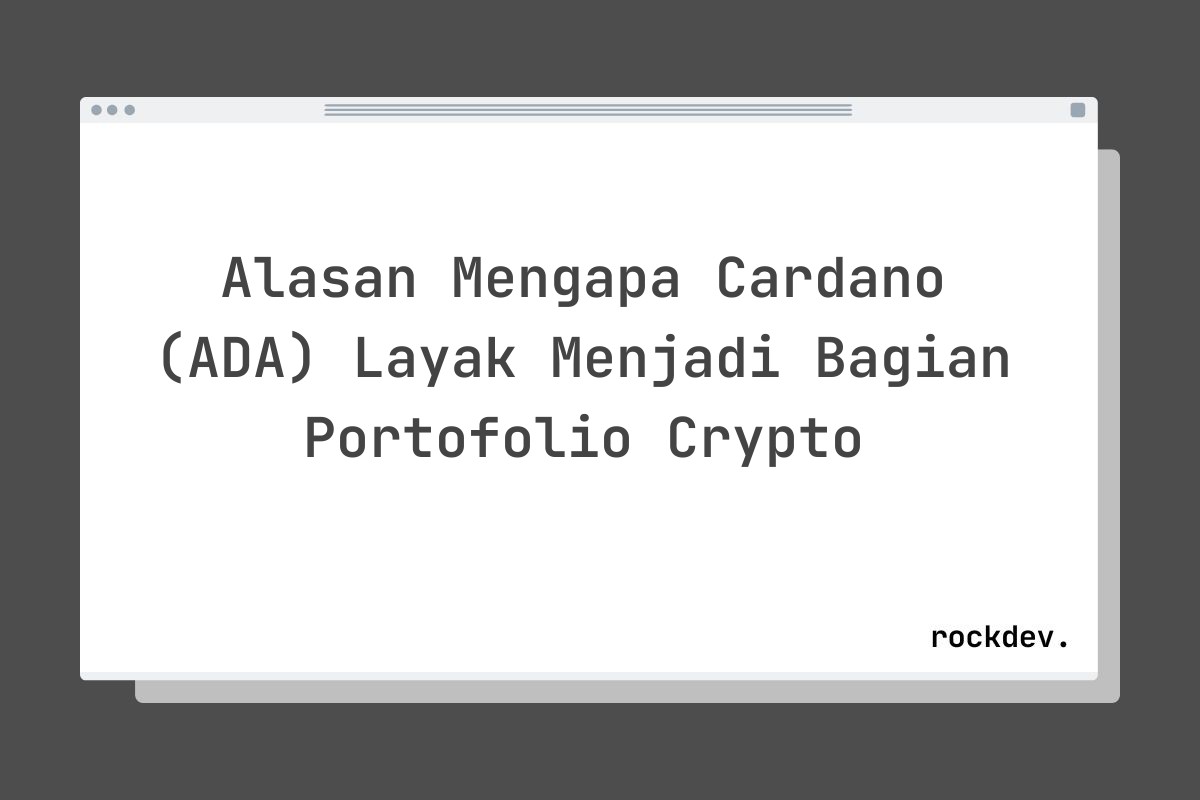 Alasan Mengapa Cardano (ADA) Layak Menjadi Bagian Portofolio Crypto