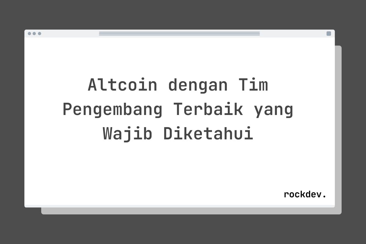 Altcoin dengan Tim Pengembang Terbaik yang Wajib Diketahui