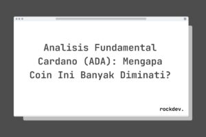 Analisis Fundamental Cardano (ADA): Mengapa Coin Ini Banyak Diminati?