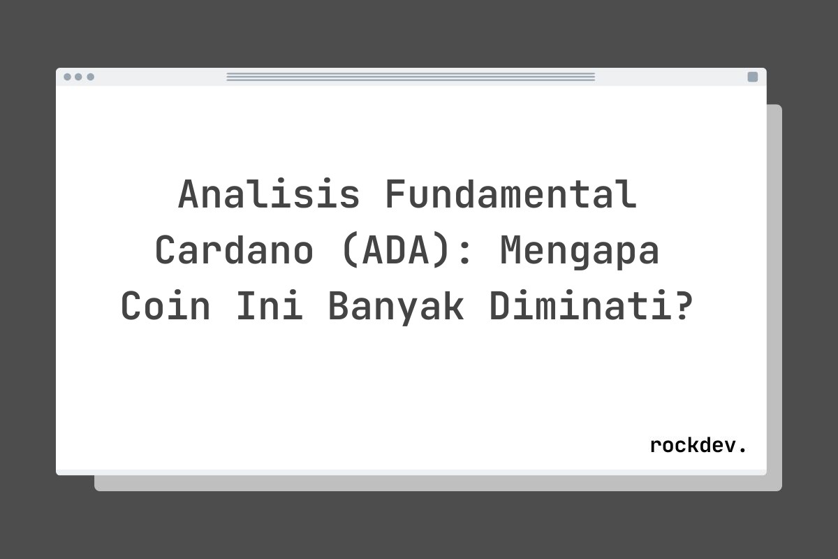 Analisis Fundamental Cardano (ADA): Mengapa Coin Ini Banyak Diminati?