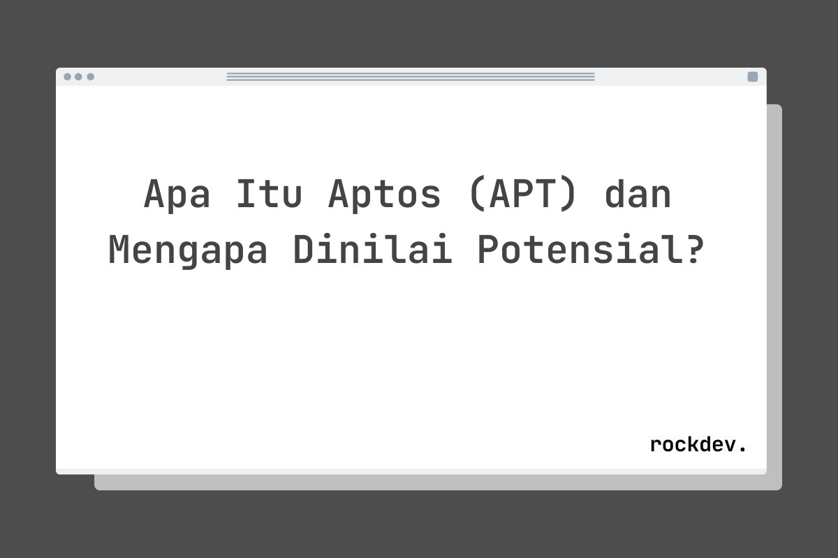Apa Itu Aptos (APT) dan Mengapa Dinilai Potensial?
