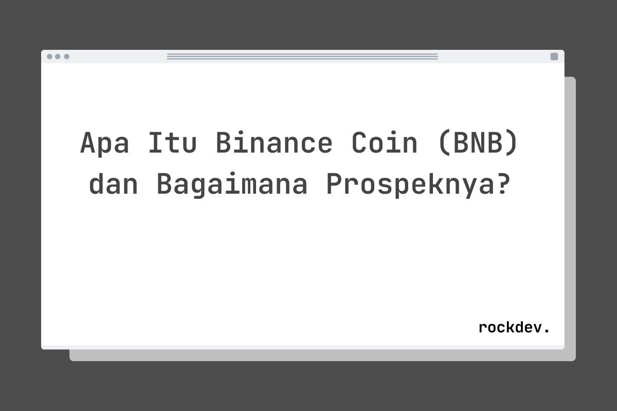 Apa Itu Binance Coin (BNB) dan Bagaimana Prospeknya?