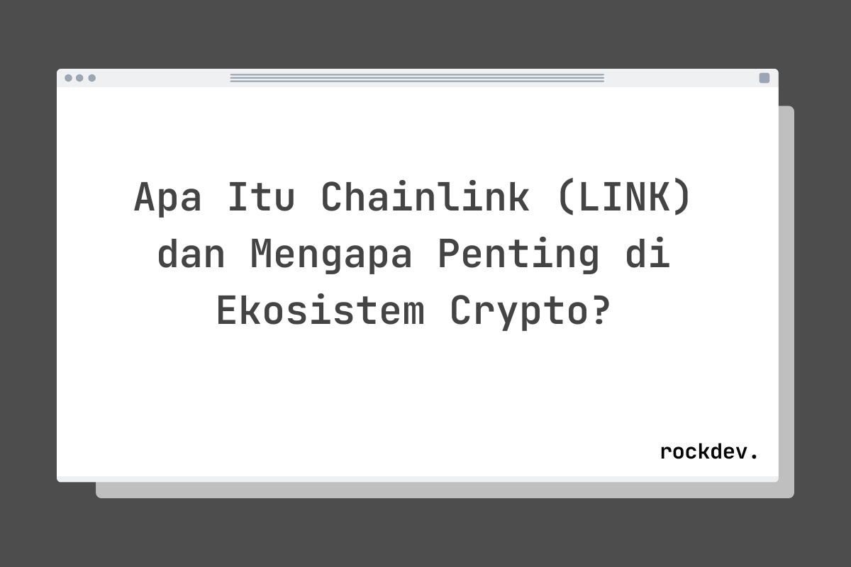 Apa Itu Chainlink (LINK) dan Mengapa Penting di Ekosistem Crypto?