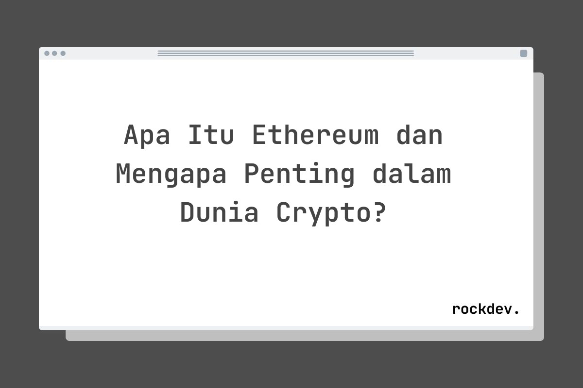 Apa Itu Ethereum dan Mengapa Penting dalam Dunia Crypto?