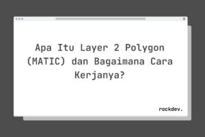 Apa Itu Layer 2 Polygon (MATIC) dan Bagaimana Cara Kerjanya?