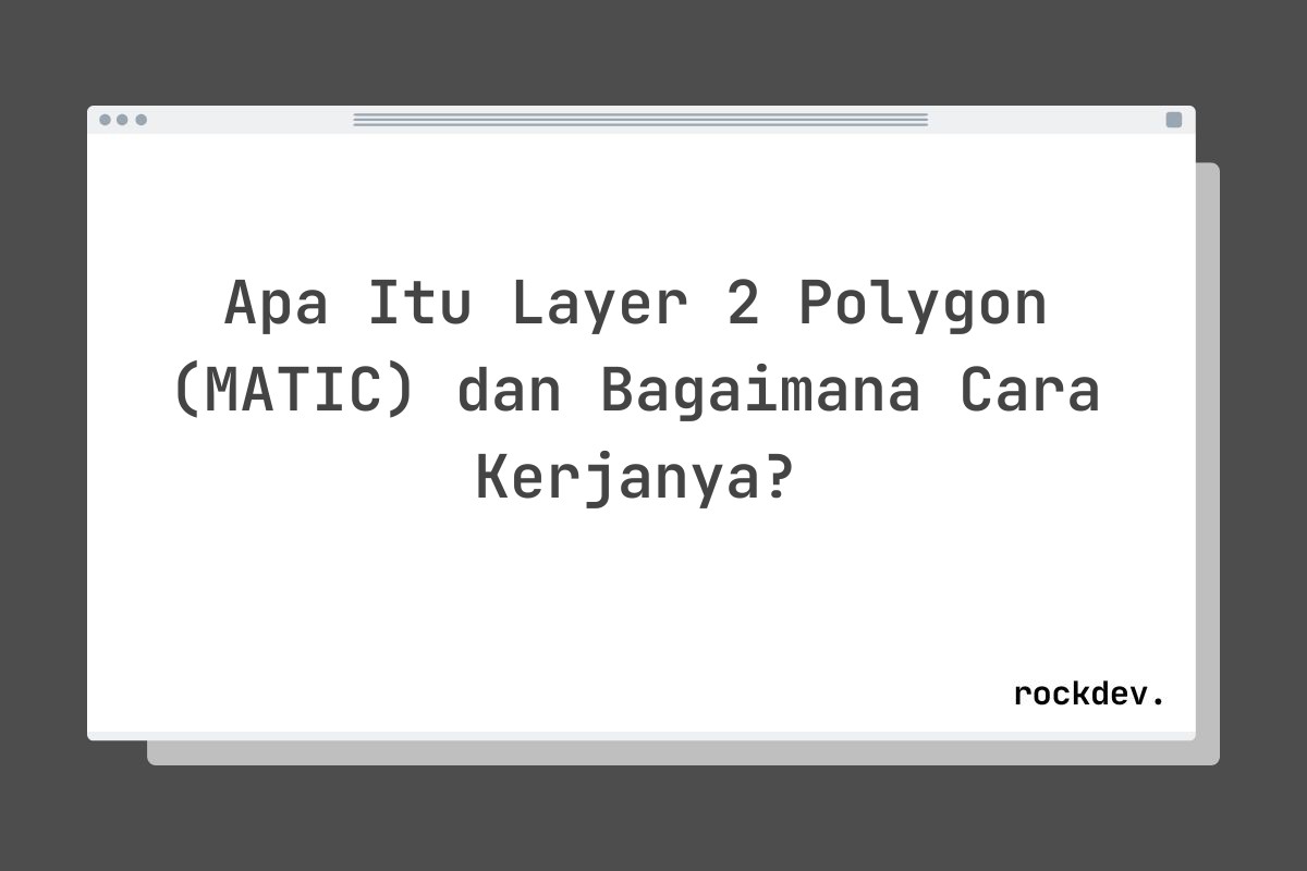 Apa Itu Layer 2 Polygon (MATIC) dan Bagaimana Cara Kerjanya?