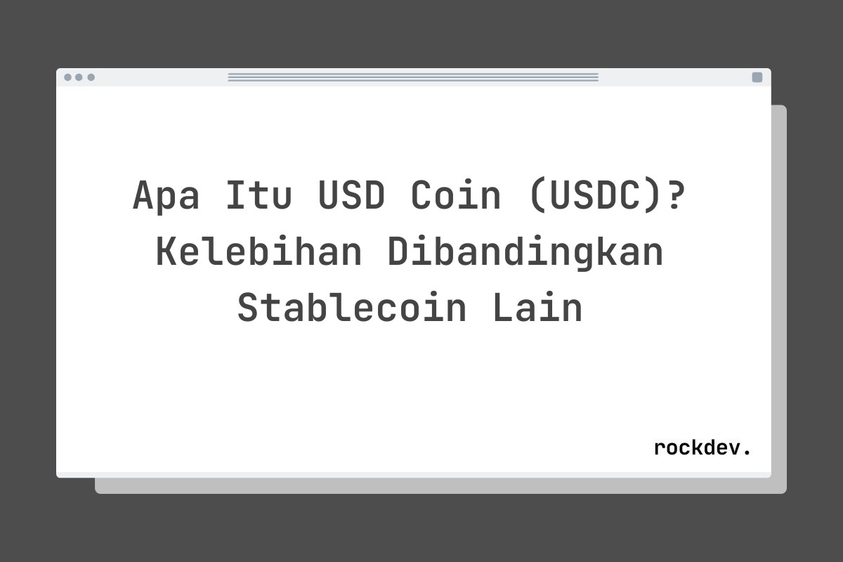 Apa Itu USD Coin (USDC)? Kelebihan Dibandingkan Stablecoin Lain