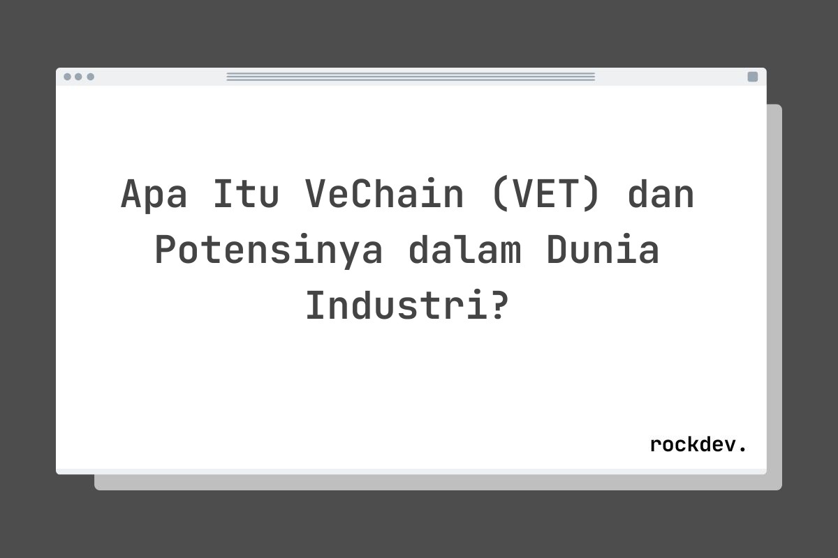 Apa Itu VeChain (VET) dan Potensinya dalam Dunia Industri?