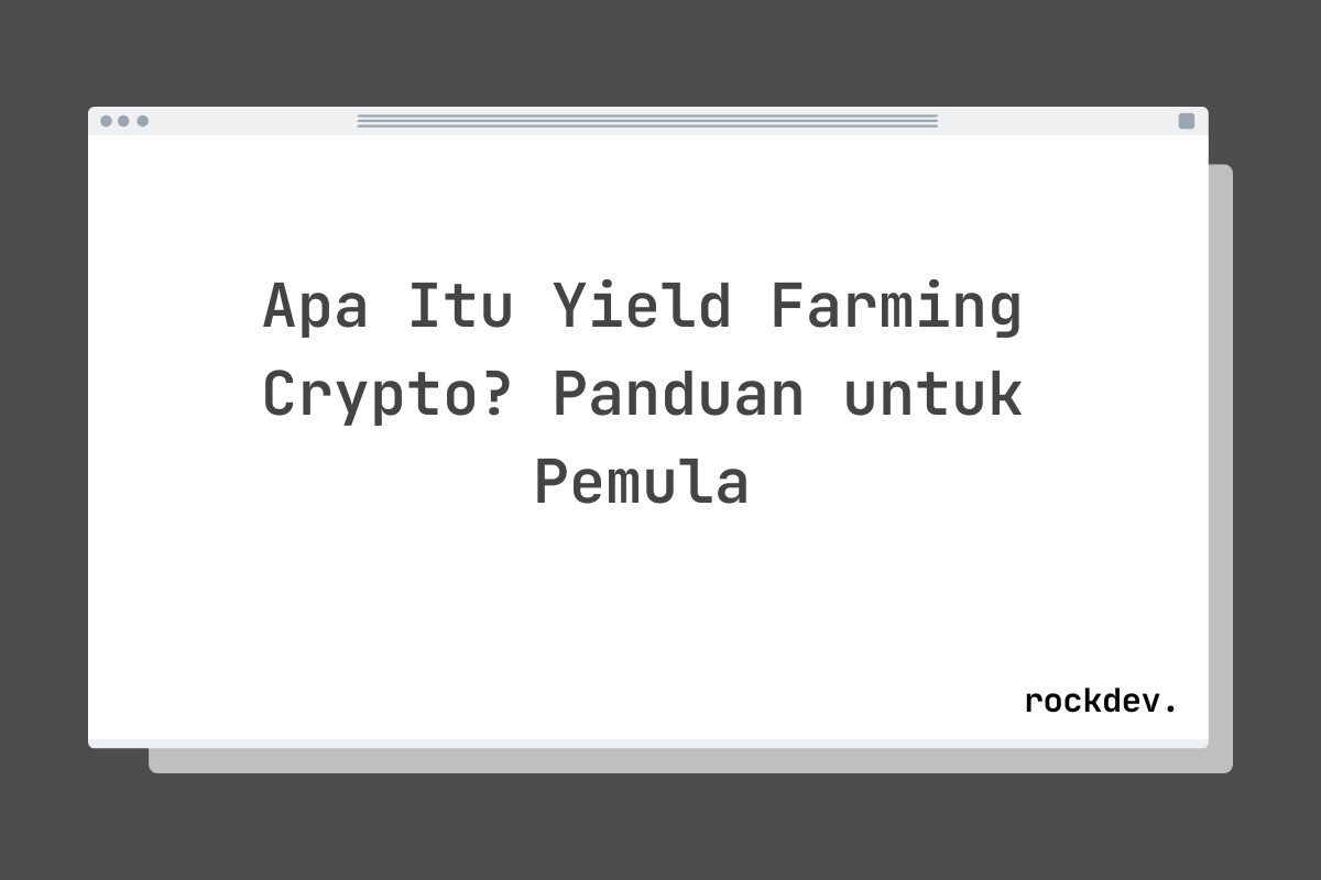 Apa Itu Yield Farming Crypto? Panduan untuk Pemula