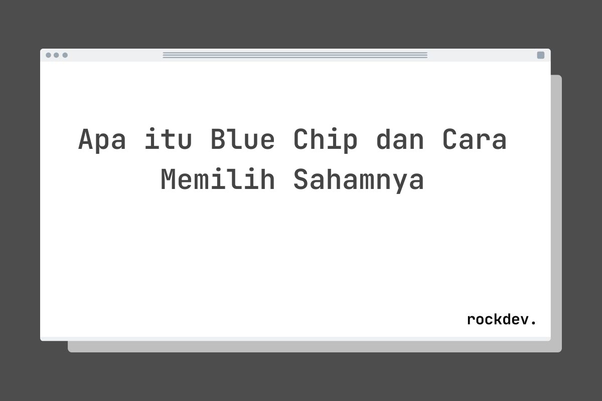 Apa itu Blue Chip dan Cara Memilih Sahamnya