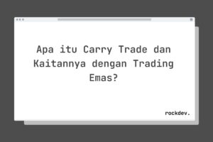 Apa itu Carry Trade dan Kaitannya dengan Trading Emas?
