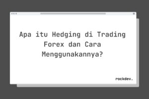 Apa itu Hedging di Trading Forex dan Cara Menggunakannya?