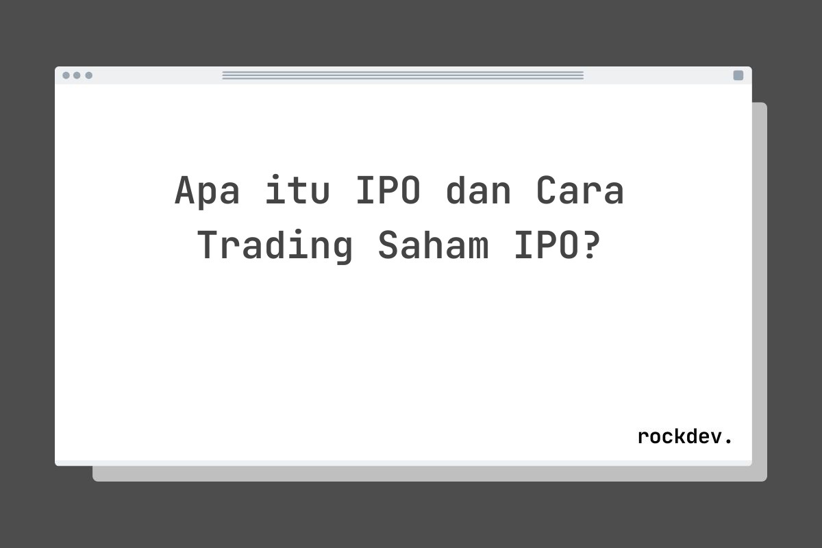 Apa itu IPO dan Cara Trading Saham IPO?