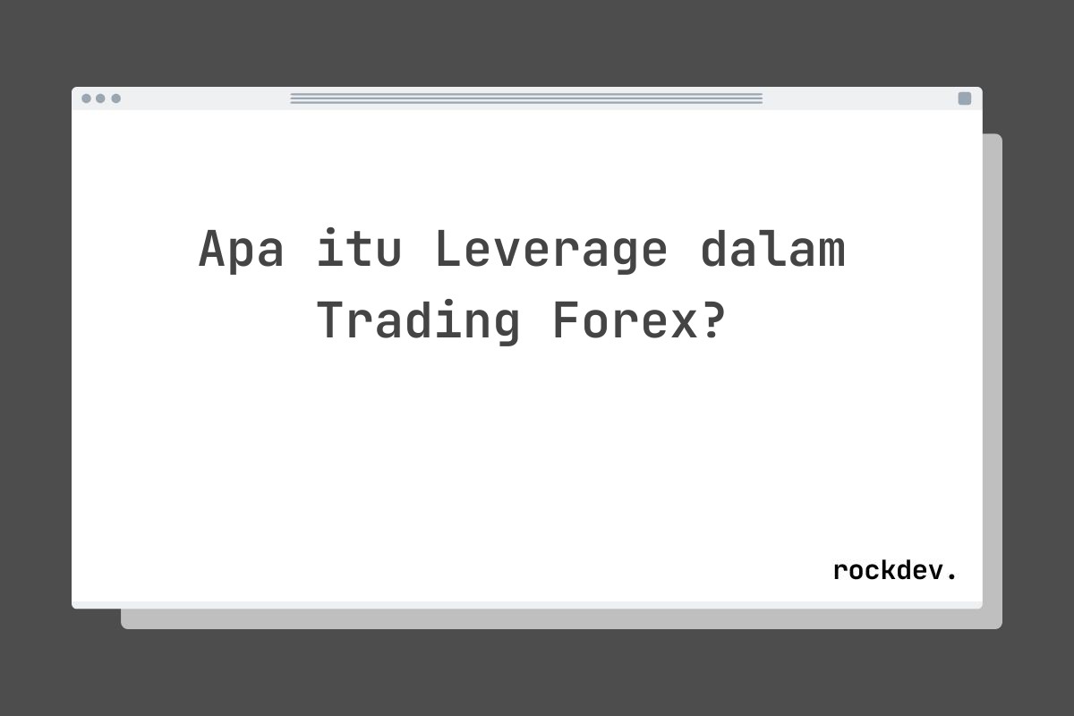 Apa itu Leverage dalam Trading Forex?