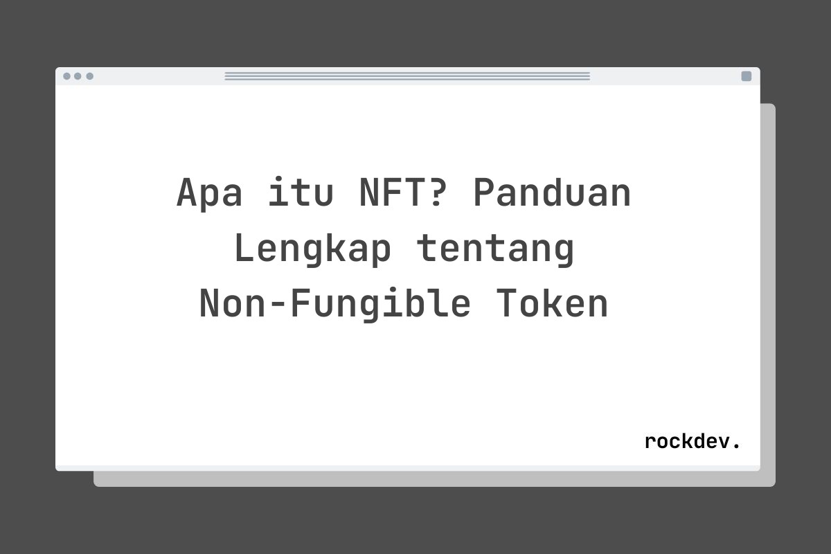 Apa itu NFT? Panduan Lengkap tentang Non-Fungible Token