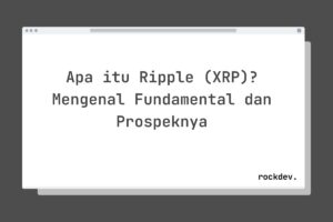 Apa itu Ripple (XRP)? Mengenal Fundamental dan Prospeknya