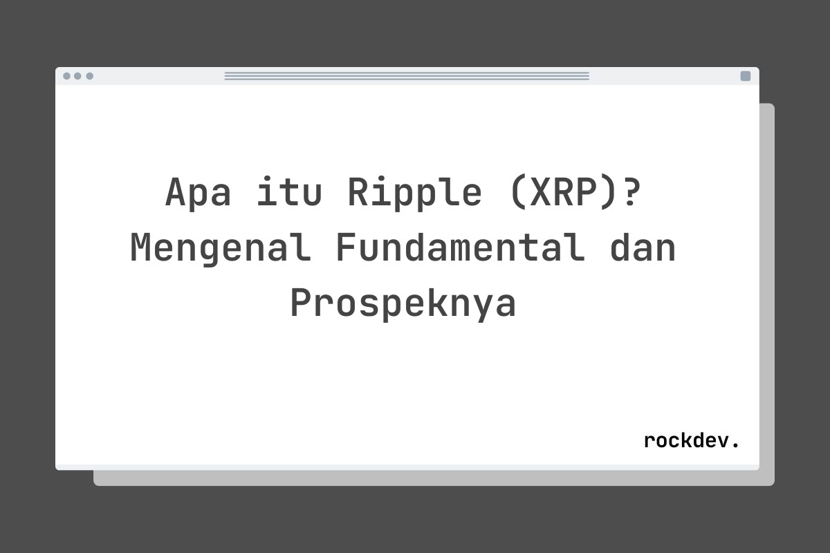 Apa itu Ripple (XRP)? Mengenal Fundamental dan Prospeknya
