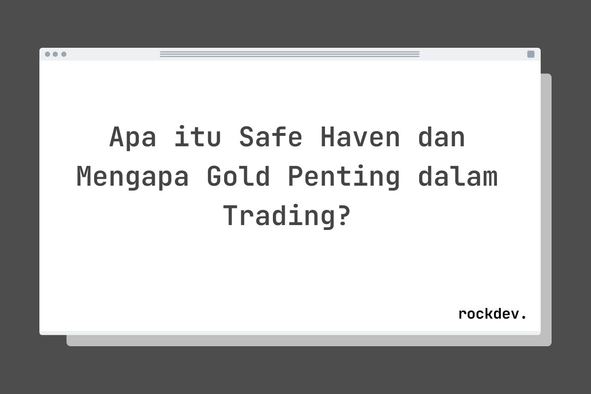 Apa itu Safe Haven dan Mengapa Gold Penting dalam Trading?