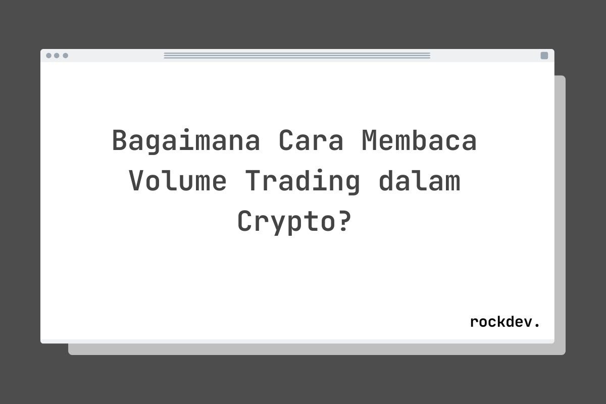 Bagaimana Cara Membaca Volume Trading dalam Crypto?