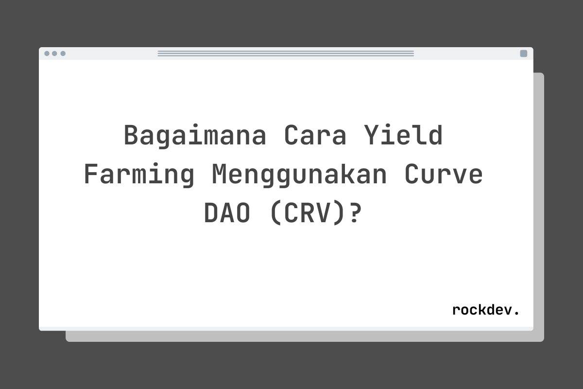 Bagaimana Cara Yield Farming Menggunakan Curve DAO (CRV)?