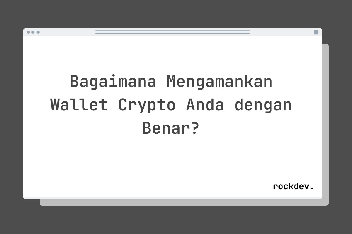 Bagaimana Mengamankan Wallet Crypto Anda dengan Benar?