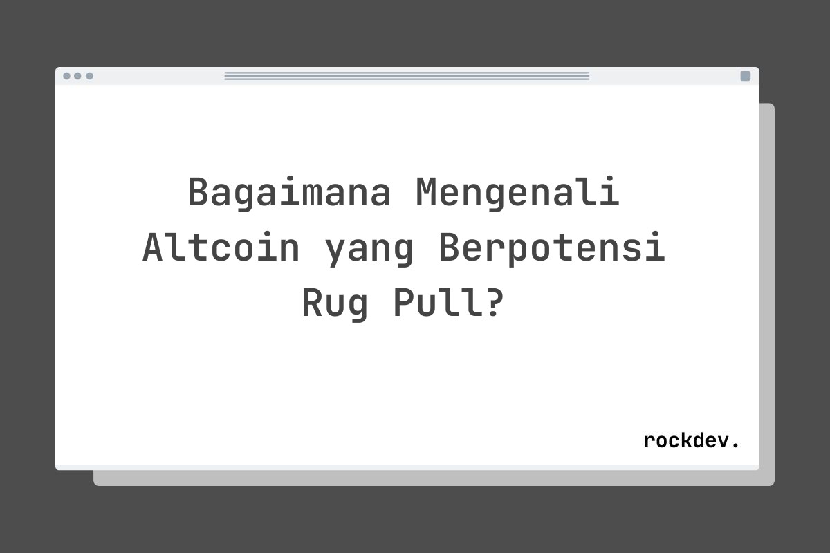 Bagaimana Mengenali Altcoin yang Berpotensi Rug Pull?
