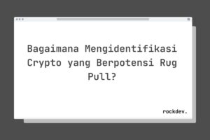 Bagaimana Mengidentifikasi Crypto yang Berpotensi Rug Pull?