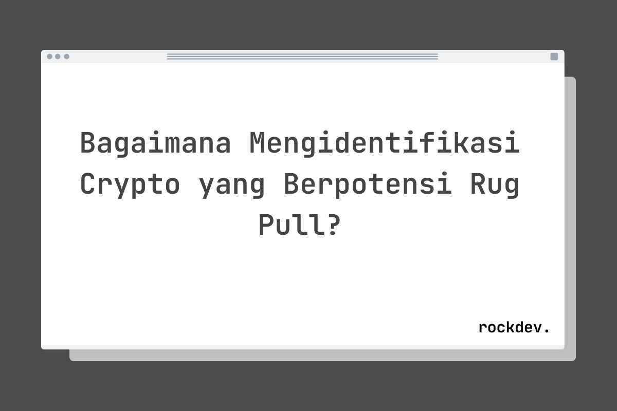 Bagaimana Mengidentifikasi Crypto yang Berpotensi Rug Pull?
