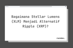 Bagaimana Stellar Lumens (XLM) Menjadi Alternatif Ripple (XRP)?