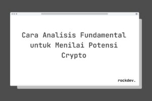 Cara Analisis Fundamental untuk Menilai Potensi Crypto