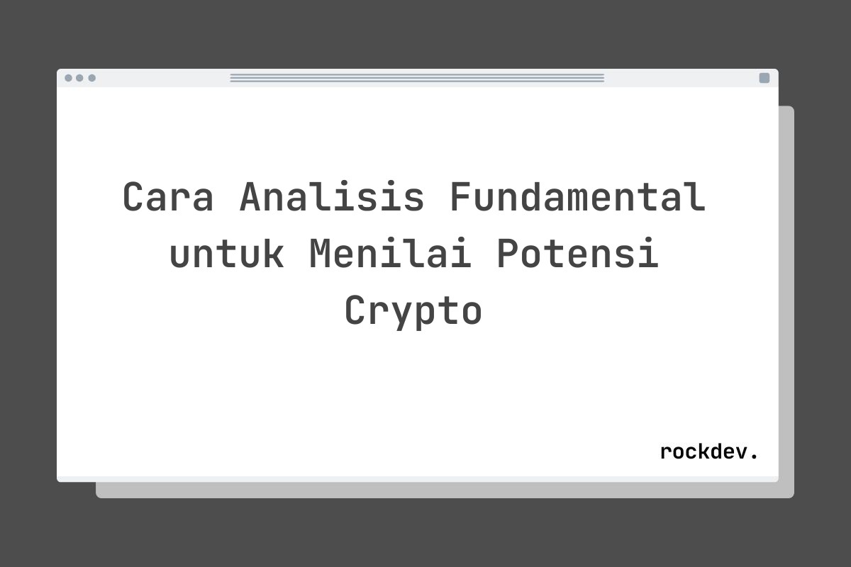 Cara Analisis Fundamental untuk Menilai Potensi Crypto