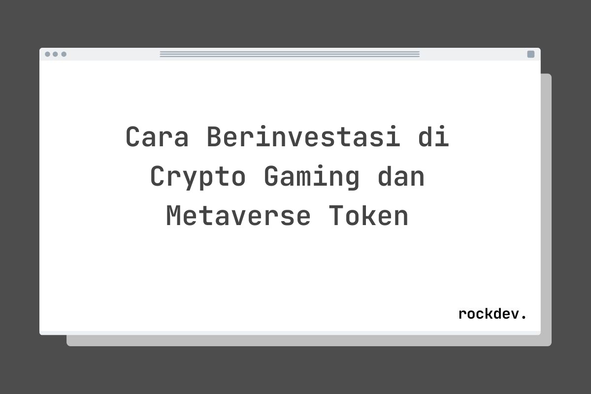 Cara Berinvestasi di Crypto Gaming dan Metaverse Token