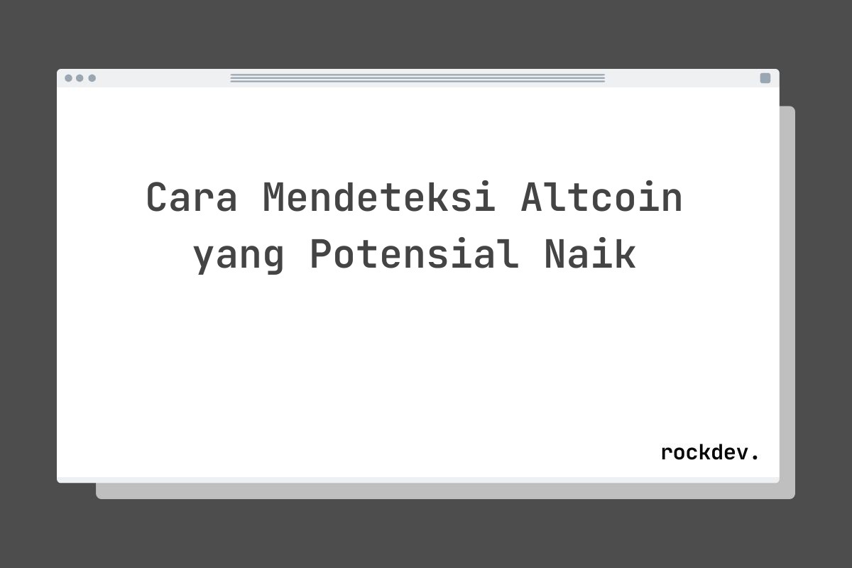 Cara Mendeteksi Altcoin yang Potensial Naik