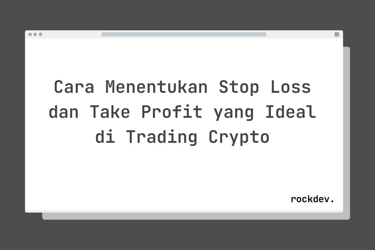 Cara Menentukan Stop Loss dan Take Profit yang Ideal di Trading Crypto