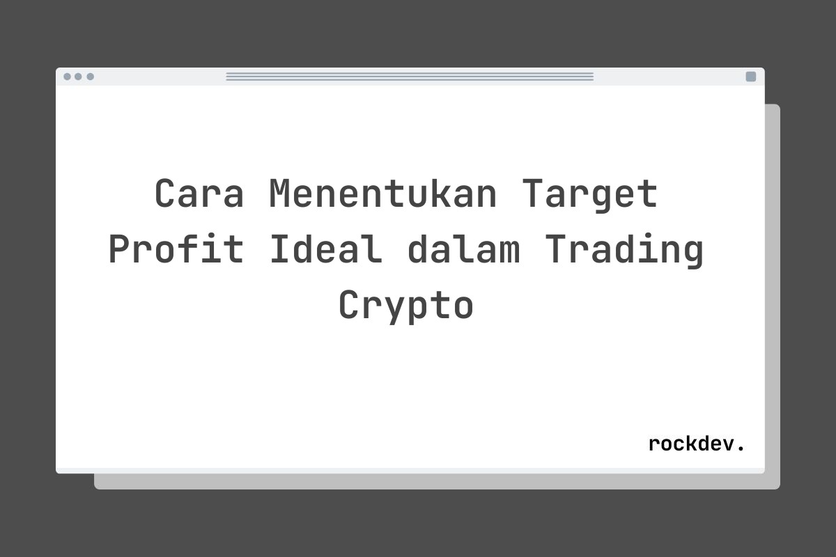 Cara Menentukan Target Profit Ideal dalam Trading Crypto