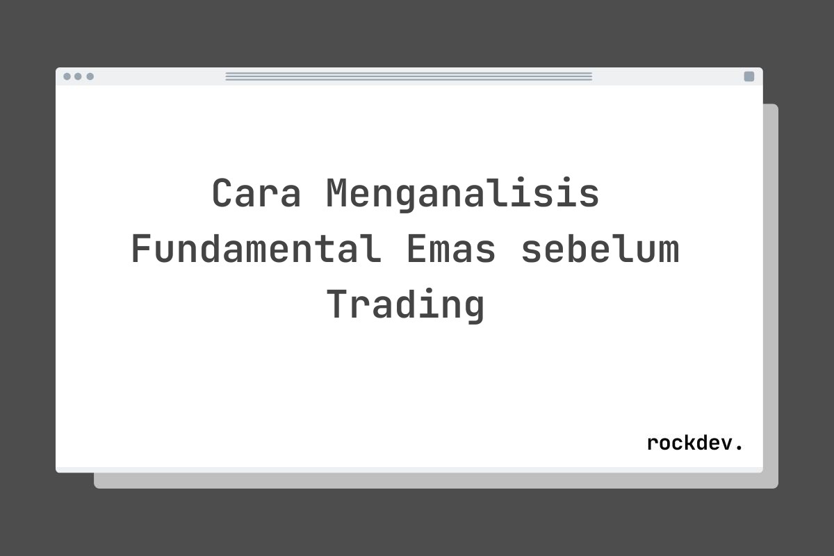 Cara Menganalisis Fundamental Emas sebelum Trading