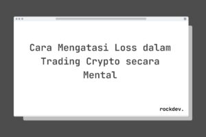 Cara Mengatasi Loss dalam Trading Crypto secara Mental