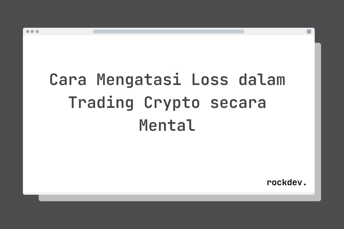 Cara Mengatasi Loss dalam Trading Crypto secara Mental