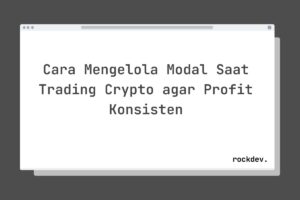 Cara Mengelola Modal Saat Trading Crypto agar Profit Konsisten