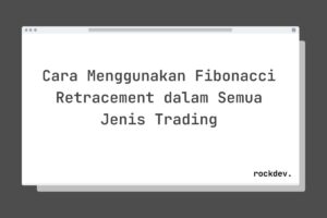 Cara Menggunakan Fibonacci Retracement dalam Semua Jenis Trading