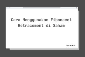 Cara Menggunakan Fibonacci Retracement di Saham