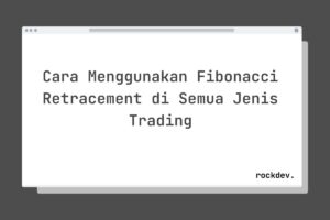 Cara Menggunakan Fibonacci Retracement di Semua Jenis Trading