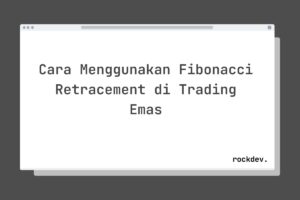 Cara Menggunakan Fibonacci Retracement di Trading Emas