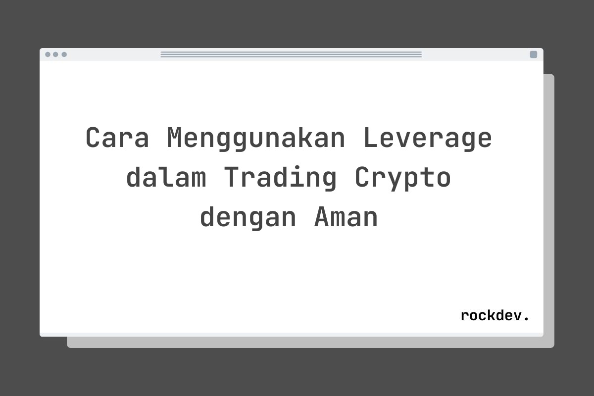 Cara Menggunakan Leverage dalam Trading Crypto dengan Aman