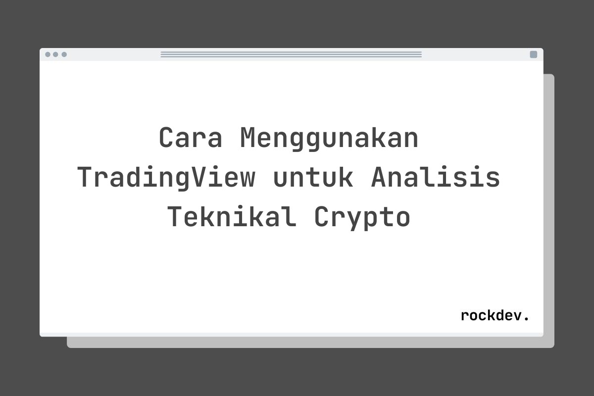 Cara Menggunakan TradingView untuk Analisis Teknikal Crypto