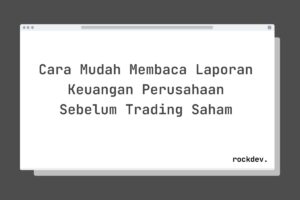 Cara Mudah Membaca Laporan Keuangan Perusahaan Sebelum Trading Saham