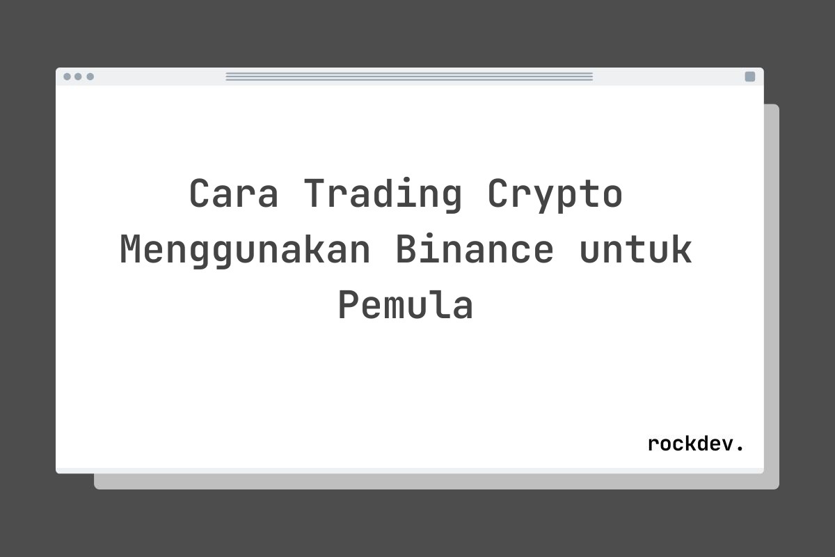Cara Trading Crypto Menggunakan Binance untuk Pemula