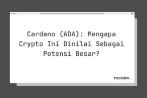 Cardano (ADA): Mengapa Crypto Ini Dinilai Sebagai Potensi Besar?
