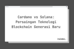 Cardano vs Solana: Persaingan Teknologi Blockchain Generasi Baru